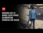 Menina de 12 anos luta para alimentar família em Gaza | CNN PRIME TIME