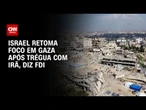Israel volta a focar em Gaza para resgate de reféns, diz FDI | CNN 360º