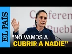 MÉXICO | SHEINBAUM, sobre Adán Augusto López: “No vamos a cubrir a nadie” | EL PAÍS