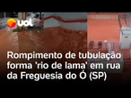 Vazamento de água forma 'rio de lama' e destrói casas na Freguesia do Ó, em São Paulo; vídeos