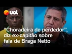 Ex-capitão diz para STF que achou mensagens de Braga Netto: 'Choradeira de perdedor'