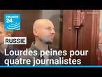 Russie : lourdes peines pour quatre journalistes • FRANCE 24