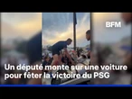 Victoire du PSG: un député filmé en train de monter sur le capot d'une voiture lors des célébrations