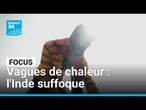 Vagues de chaleur à répétition : l'Inde suffoque et souffre des pénuries d'eau • FRANCE 24