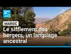 Maroc : le sifflement des bergers, langage transmis de génération en génération • FRANCE 24