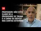 Professor: Não está claro se a prioridade de Trump é a China ou déficit nas contas externas | WW