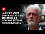 Jaques Wagner confirma saída de liderança do governo no Senado; medida ajuda Lula? Veja análises