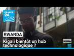 Au Rwanda, Kigali veut devenir un hub technologique • FRANCE 24