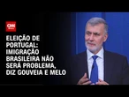 Eleição em Portugal: Imigração brasileira não será problema, diz Gouveia e Melo | CNN BRASIL