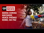 Maria Corina Machado, opositora de Maduro, vence Prêmio Nobel da Paz | CNN NOVO DIA
