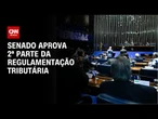 Reforma tributária: 2ª parte da regulamentação retorna à Câmara | CNN PRIME TIME