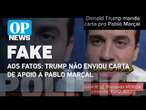 Aos Fatos: Trump não enviou carta de apoio a Pablo Marçal | O POVO NEWS