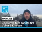 Offensive russe à Kherson : deux civils tués par des tirs d'obus • FRANCE 24