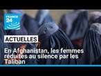 En Afghanistan, les femmes réduites au silence par les Taliban • FRANCE 24