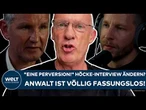 DEUTSCHLAND: "Eine Perversion!" Höcke-Interview ändern? Anwalt ist völlig fassungslos!