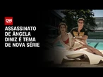 "Ângela Diniz: Assassinada e Condenada" estreia no streaming | LIVE CNN