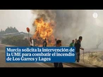 Murcia solicita la intervención de la UME para combatir el incendio de Los Garres y Lages