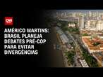 Américo Martins: Brasil planeja debates pré-COP para evitar divergências | AGORA CNN