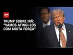 Trump ameaça novos ataques ao Irã e diz que EUA serão “guardiões” do Estreito de Ormuz