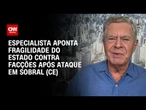 Especialista sobre ataque em escola: Ceará não está dando conta de facções | AGORA CNN