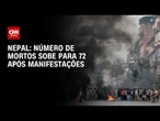 Número de mortos em protestos do Nepal sobe para 72 | AGORA CNN