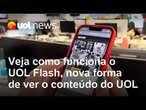 UOL Flash: Acesse de forma rápida e fácil conteúdo de notícias, entretenimento, esporte e mais