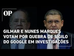 Gilmar Mendes e Nunes Marques votam para autorizar quebra de sigilo do Google em investigações