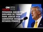 Fernanda Magnotta: Discurso de Trump para judeus visa converter votos em estados-pêndulo | CNN 360°