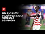 Copa do Mundo: Fifa esclarece decisão que anula suspensão de Balogun | CNN PRIME TIME