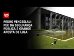 Pedro Venceslau: PEC da Segurança Pública é grande aposta de Lula | CNN ARENA