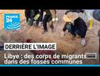 Libye : des fosses communes contenant des corps de migrants découvertes • FRANCE 24