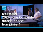 2026 : une Coupe de monde de foot trumpisée ? Parlons-en avec B. Perrochais, S. Lazri et S. Mouhoubi
