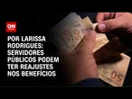 Governo teme embate com servidores públicos por reajustes nos salários | CNN 360º