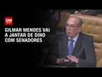 Gilmar Mendes vai a jantar de Dino com senadores | BASTIDORES CNN