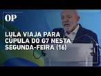Lula viaja para cúpula do G7 sem previsão de encontro com Trump