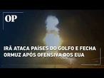 Irã ataca países do Golfo e fecha Estreito de Ormuz após nova ofensiva dos EUA