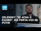 Kremlin ironiza Zelensky após proposta de encontro com Putin: "se acha o Rambo" | O POVO News