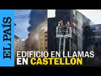 Las imágenes del incendio en un edificio residencial de Castellón | EL PAÍS