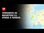 Terremoto de 6,1 atinge Turquia e é sentido em Istambul | BOLETIM CNN