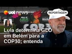 Governo Lula determina GLO em Belém para COP30; 'Grande número de autoridades', explica Carla Araújo