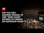 Análise: Governo federal vê com “bons olhos” esforço da Câmara em destravar pautas | BASTIDORES CNN