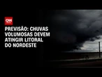 Previsão do tempo: Chuvas intensas deve atingir o litoral do Nordeste | CNN NOVO DIA