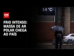 Previsão do tempo: massa de ar polar chega ao país | CNN NOVO DIA