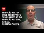 Furacão Milton pode ter impacto semelhante ao do furacão Katrina, afirma climatologista | CNN 360º