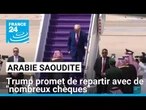 En Arabie saoudite, Trump promet de repartir avec de "nombreux chèques" • FRANCE 24