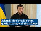 Zelenski pide "presión" para que Rusia acepte el alto al fuego: "Putin está mintiendo al mundo"