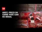 Abiec: Preço da carne pode cair no Brasil, mas há risco de desorganização | BASTIDORES CNN