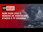 Sobe para dois o número de mortos em ataque à TV Iraniana | CNN BRASIL