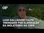 Astro do Oasis culpa treinador por eliminação da Inglaterra na semifinal da Copa
