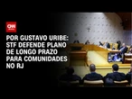 STF defende plano de longo prazo para comunidades no RJ | BASTIDORES CNN